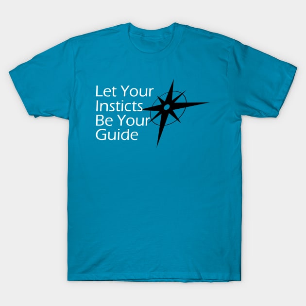 Let Your Instincts Be Your Guide T-Shirt by Creation247